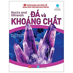 Bách Khoa Tri Thức Về Khám Phá Thế Giới Cho Trẻ Em – Rocks And Minerals – Đá Và Khoáng Ch