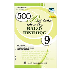 500 Bài Toán Chọn Lọc Đại Số – Hình Học 9