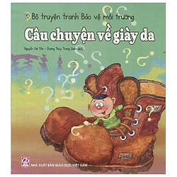 Bộ Truyện Tranh Bảo Vệ Môi Trường – Câu Chuyện Về Giày Da