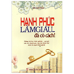 Hạnh Phúc Làm Giàu… Đã Có Cách!