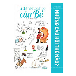 Từ Điển Khoa Học Của Bé – Những Câu Hỏi Thế Nào?