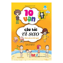 10 Vạn Câu Hỏi Vì Sao – Khám Phá Cơ Thể Người (Tái Bản 2018)