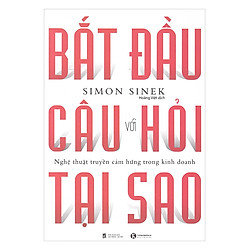 Bắt Đầu Với Câu Hỏi Tại Sao? ( Tái Bản )