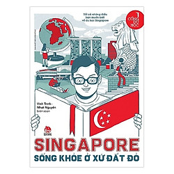 Cổng Du Học – Singapore – Sống Khoẻ Ở Xứ Đắt Đỏ