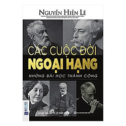 Các Cuộc Đời Ngoại Hạng – Những Bài Học Thành Công (Tặng Bookmark độc đáo RC)