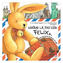 Những Lá Thư Của Felix – Một Chú Thỏ Bé Đi Du Lịch Thế Giới