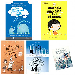Combo Nuôi Con Bằng Yêu Thương, Dạy Con Bằng Lý Trí + Vô Cùng Tàn Nhẫn Vô Cùng Yêu Thương