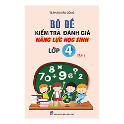 Bộ Đề Kiểm Tra Đánh Giá Năng Lực Học Sinh Lớp 4 (Tập 1)