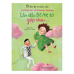 Đi Tìm Bố Mẹ Hoàn Hảo: Lần Đầu Bố Mẹ Tớ Gặp Nhau…