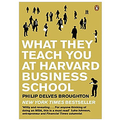What They Teach You at Harvard Business School: My Two Years Inside the Cauldron of Capit