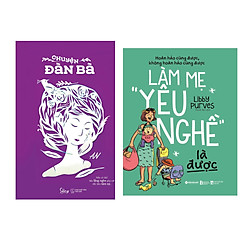Combo Sách Kĩ Năng Sống: Làm Mẹ “Yêu Nghề” Là Được  + Chuyện Đàn Bà