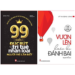 Combo:  99 Điều Đúc Rút Từ Trí Tuệ Nhân Loại Người Trẻ Cần Biết + Vươn Lên Hoặc Bị Đánh B