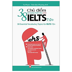38 Chủ Điểm Từ Vựng Thiết Yếu Cho Ielts 7.0 (Tái Bản 2019)