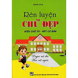 RÈN LUYỆN CHỮ ĐẸP – KIỂU CHỮ TO – NÉT CƠ BẢN