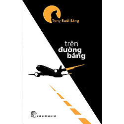 Tony Buổi Sáng – Trên Đường Băng (Tái Bản)