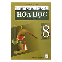 Thiết Kế Bài Giảng Hóa Học Trung Học Cơ Sở 8 – Tập 2