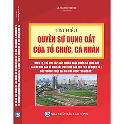 Tìm Hiểu Quyền Sử Dụng Đất Của Tổ Chức, Cá Nhân – Trình Tự, Thủ Tục Cấp  Giấy Chứng Nhận Quyền Sử Dụng Đất Và Các Văn Bản Về Giao Đất, Cho Thuê Đất, Thu