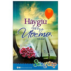 Sống Đẹp – Hãy Giữ Những Ước Mơ (Tái Bản 2019)