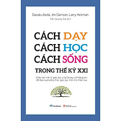 Cách Dạy – Cách Học – Cách Sống Trong Thế Kỷ XXI – Tặng Kèm Sổ Tay