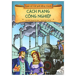 Lược Sử Thế Giới Bằng Tranh – Cách Mạng Công Nghiệp