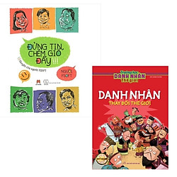 Combo Đừng Tin, Chém Gió Đấy + Trường Học Danh Nhân Thế Giới – Danh Nhân Thay Đổi Thế Giới