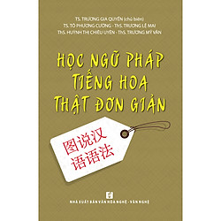 Hoc ngữ pháp tiếng Hoa thật đơn giản (Tái bản lần 2 năm 2019)
