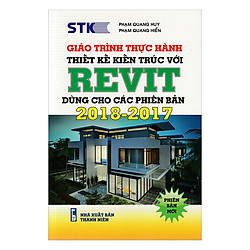 Giáo Trình Thực Hành Thiết Kế Kiến Trúc – REVIT: Dùng Cho Các Phiên Bản 2018 – 2017