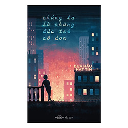 [BẢN ĐẶC BIỆT – TẶNG KÈM SỔ TAY CỰC ĐẸP]: Chúng Ta Là Những Đứa Trẻ Cô Đơn (Cuốn Sách Hay