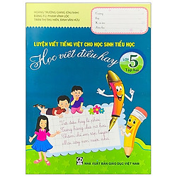 Luyện Viết Tiếng Việt Cho Học Sinh Tiểu Học – Học Viết Điều Hay – Lớp 5 (Tập 2)