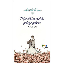 Mình Sẽ Hạnh Phúc Giống Người Ta