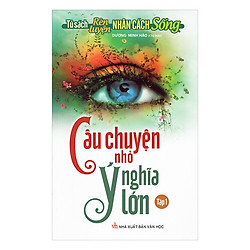 Câu Chuyện Nhỏ Ý Nghĩa Lớn (Tập 1)