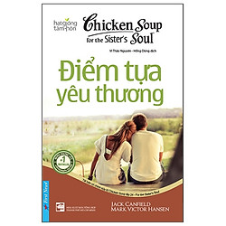 Chicken Soup For The Soul – Điểm Tựa Yêu Thương (Tái Bản)