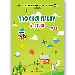 Trò chơi tư duy 4-5 tuổi Tập 1