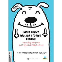 Input Funny English Stories Faster – Nạp Thẳng Tiếng Anh Qua Truyện Cười Ngay Hôm Nay (tặ