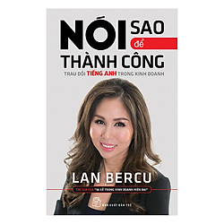 Nói Sao Để Thành Công – Trau Dồi Tiếng Anh Trong Kinh Doanh