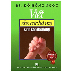 Viết Cho Các Bà Mẹ Sinh Con Đầu Lòng (Tái Bản 2019)