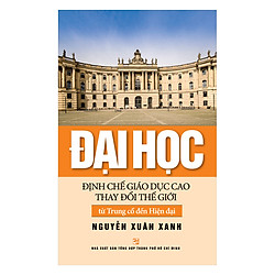 Đại Học – Định Chế Giáo Dục Cao Thay Đổi Thế Giới
