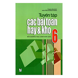 Tuyển Tập Các Bài Tập Toán Hay Và Khó Lớp 6