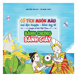 Cổ Tích Muôn Màu – Bánh Chưng Bánh Giầy