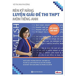 Rèn Kỹ Năng Luyện Giải Đề Thi THPT Môn Tiếng Anh – Đề Chuẩn Mới Nhất ( Cô Mai Phương ) tặ