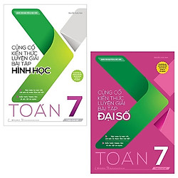 Combo Củng Cố Kiến Thức Luyện Giải Bài Tập Toán 7: Đại Số + Hình Học (Bộ 2 Cuốn)