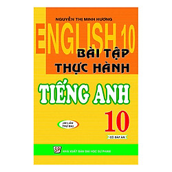 Bài Tập Thực Hành Tiếng Anh 10 (Có Đáp Án)