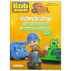 Tô Màu Thật Thú Vị – Chú Thợ Xây Bob Và Những Người Bạn – Tập 4