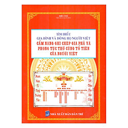 Tìm Hiểu Gia Đình Và Dòng Họ Người Việt – Cẩm Nang Ghi Chép Gia Phả Và Phong Tục Thờ Cúng