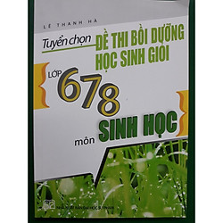 Tuyển chọn đề thi bồi dưỡng HSG lớp 678 môn sinh học
