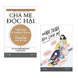 Combo sách làm cha mẹ thật đơn giản : Cha mẹ độc hại – vượt qua di chứng tổn thương và gi