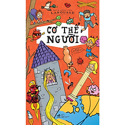 Bách Khoa Thư Larrouse – Cơ Thể Người (Tái Bản 2019)