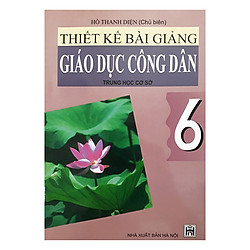 Thiết Kế Bài Giảng Giáo Dục Công Dân Trung Học Cơ Sở 6