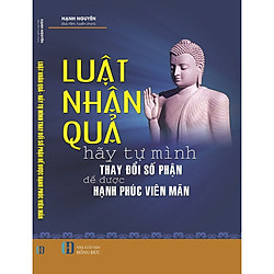 LUẬT NHÂN QUẢ – HÃY TỰ MÌNH THAY ĐỔI SỐ PHẬN ĐỂ ĐƯỢC HẠNH PHÚC VIÊN MÃN