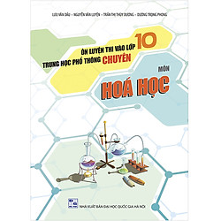 Ôn Luyện Thi Vào Lớp 10 THPT Chuyên Môn Hóa Học